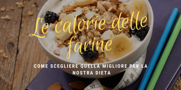 Calorie delle farine: quali sono meno caloriche