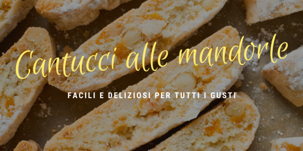 Cantuccini alle mandorle: come si preparano