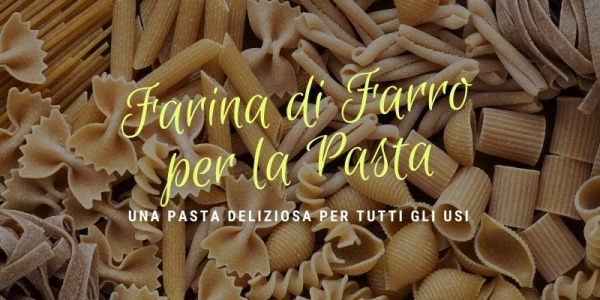 Farina di farro, perfetta (anche) per la pasta