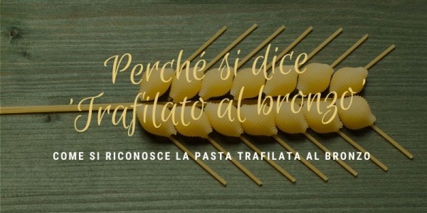 Pasta: perché si dice 'trafilata al bronzo'?