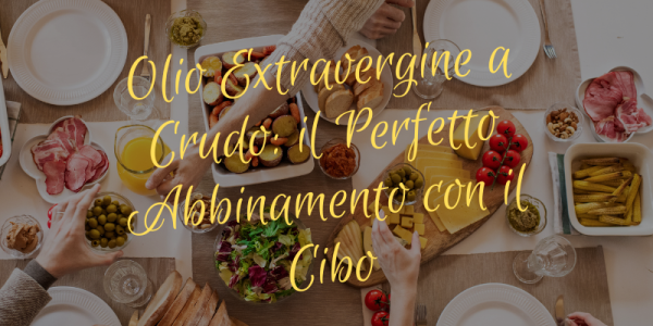 L'importanza dell'Olio Extravergine a Crudo: Il Perfetto Abbinamento con il Cibo