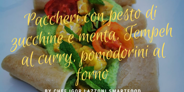 Paccheri  con pesto di zucchine e menta, Tempeh al curry, pomodorini al forno